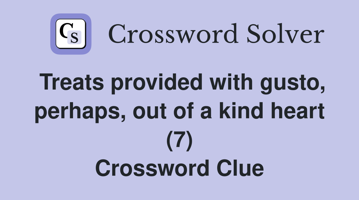 Treats provided with gusto, perhaps, out of a kind heart (7